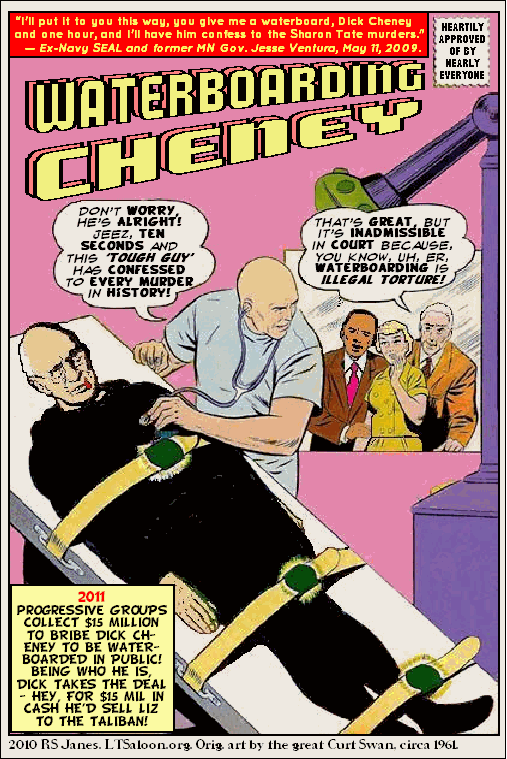 Waterboard Dick Cheney in 2011?